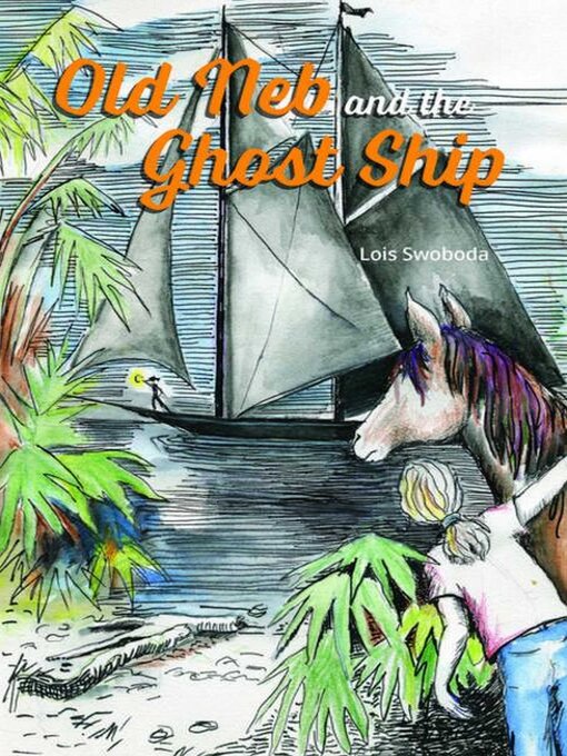 Title details for Old Neb and the Ghost Ship by Lois Swoboda - Available